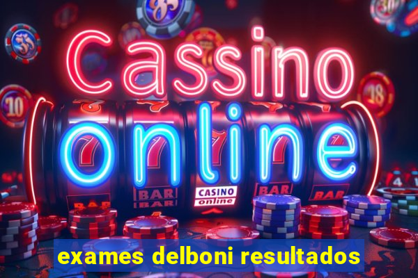 exames delboni resultados